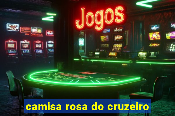 camisa rosa do cruzeiro